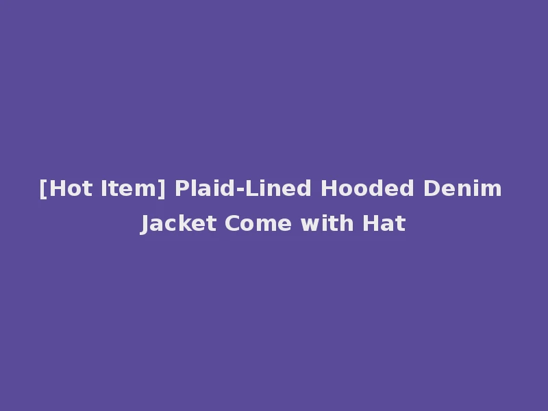 [Hot Item] Plaid-Lined Hooded Denim Jacket Come with Hat