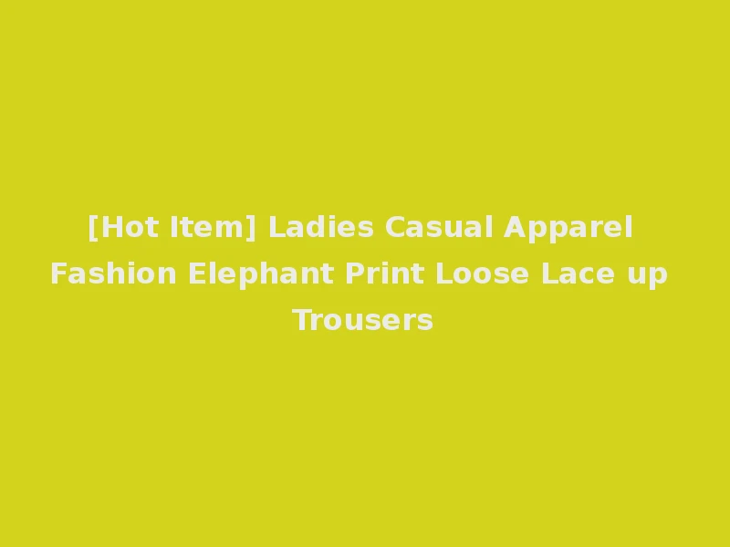 [Hot Item] Ladies Casual Apparel Fashion Elephant Print Loose Lace up Trousers