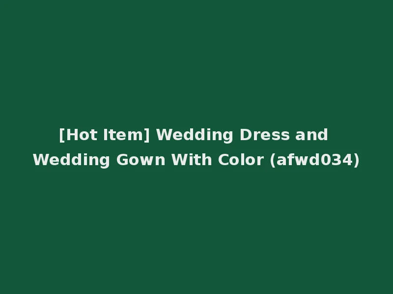 [Hot Item] Wedding Dress and Wedding Gown With Color (afwd034)