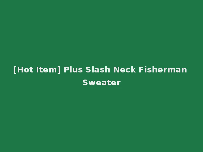 [Hot Item] Plus Slash Neck Fisherman Sweater