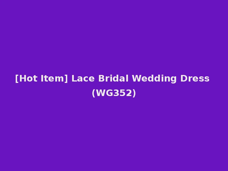 [Hot Item] Lace Bridal Wedding Dress (WG352)