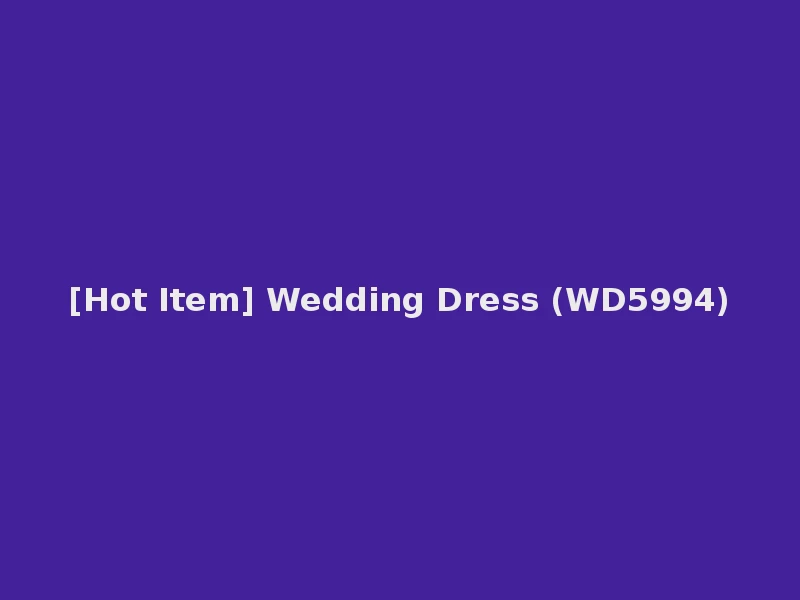 [Hot Item] Wedding Dress (WD5994)