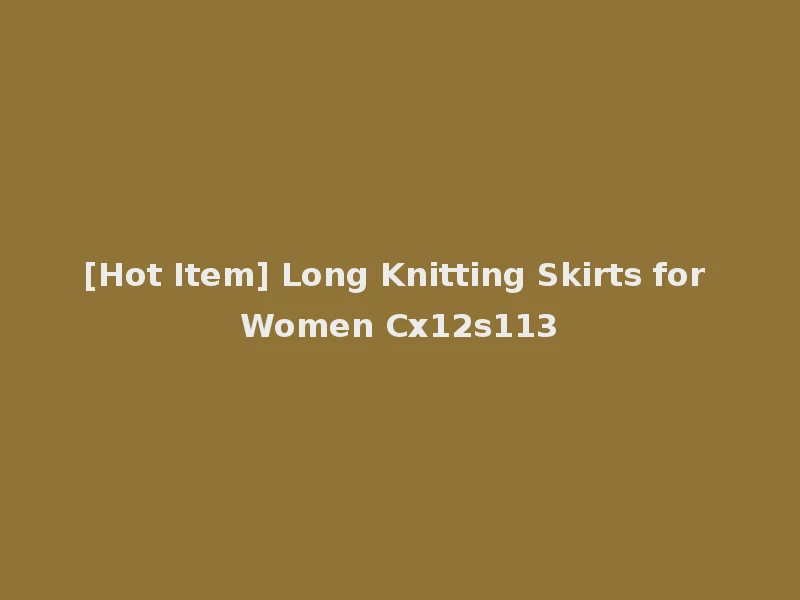 [Hot Item] Long Knitting Skirts for Women Cx12s113