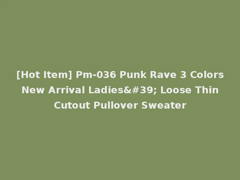 [Hot Item] Pm-036 Punk Rave 3 Colors New Arrival Ladies' Loose Thin Cutout Pullover Sweater