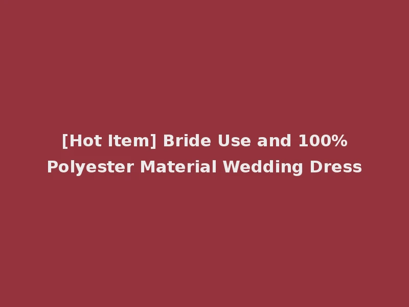 [Hot Item] Bride Use and 100%Polyester Material Wedding Dress