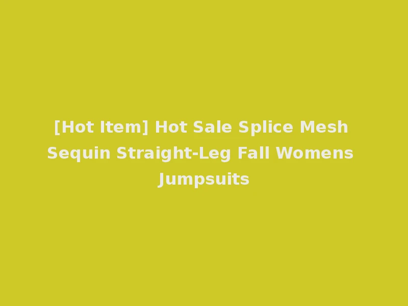 [Hot Item] Hot Sale Splice Mesh Sequin Straight-Leg Fall Womens Jumpsuits