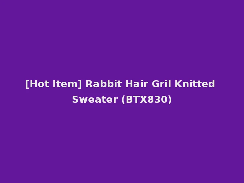 [Hot Item] Rabbit Hair Gril Knitted Sweater (BTX830)