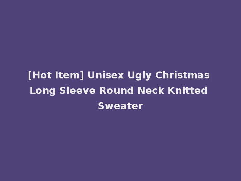 [Hot Item] Unisex Ugly Christmas Long Sleeve Round Neck Knitted Sweater