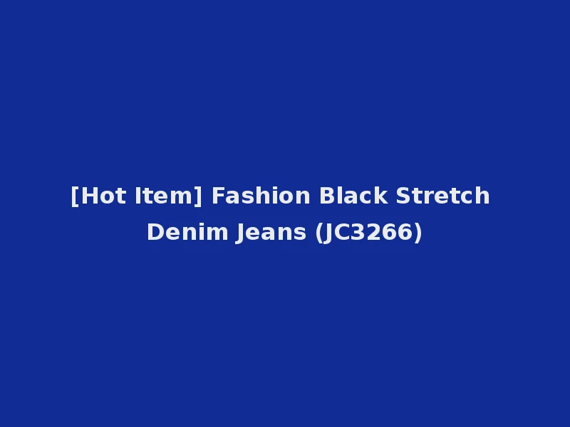 [Hot Item] Fashion Black Stretch Denim Jeans (JC3266)