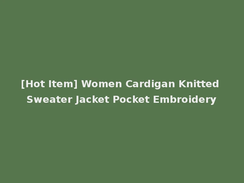 [Hot Item] Women Cardigan Knitted Sweater Jacket Pocket Embroidery