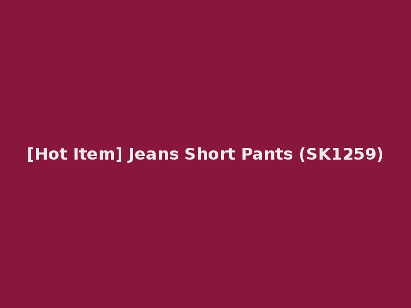 [Hot Item] Jeans Short Pants (SK1259)