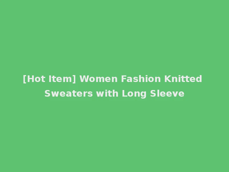 [Hot Item] Women Fashion Knitted Sweaters with Long Sleeve