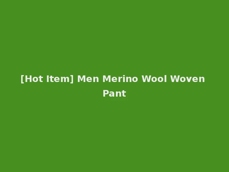 [Hot Item] Men Merino Wool Woven Pant