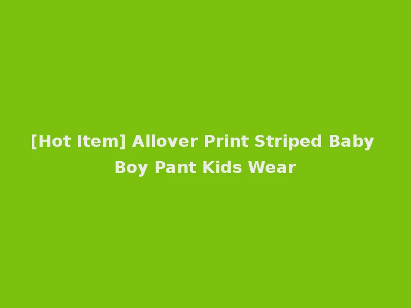 [Hot Item] Allover Print Striped Baby Boy Pant Kids Wear