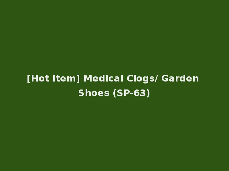 [Hot Item] Medical Clogs/ Garden Shoes (SP-63)