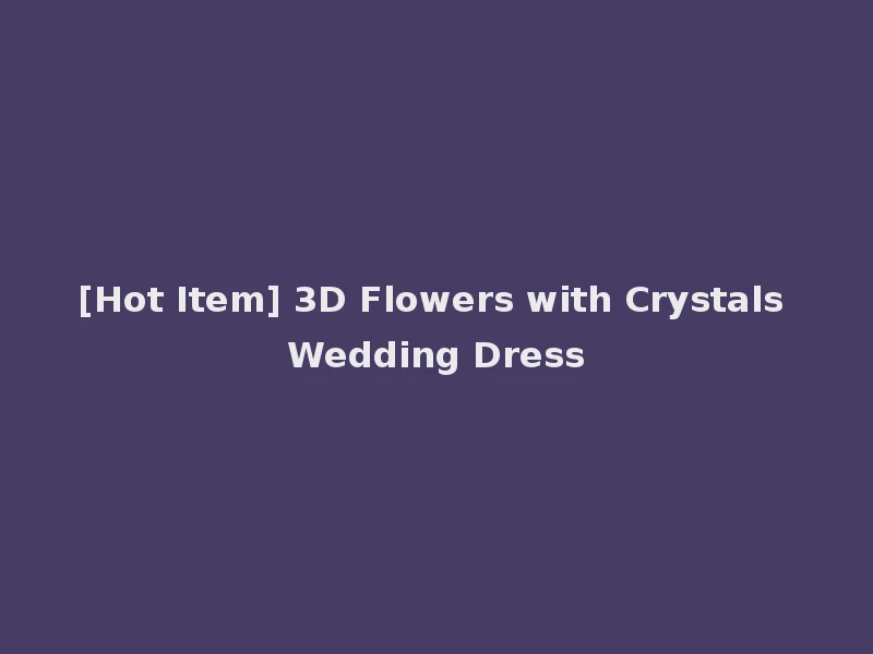 [Hot Item] 3D Flowers with Crystals Wedding Dress