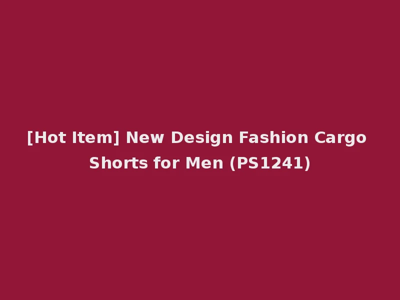 [Hot Item] New Design Fashion Cargo Shorts for Men (PS1241)