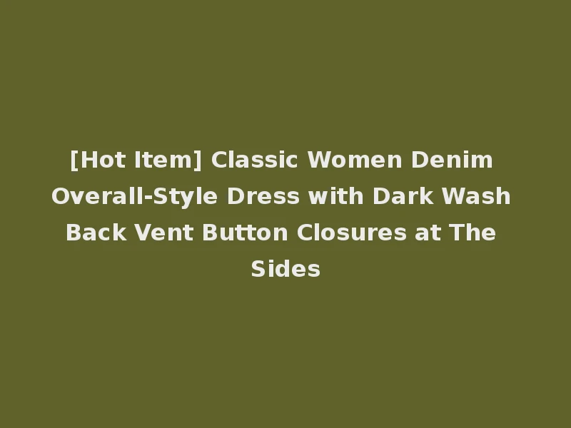 [Hot Item] Classic Women Denim Overall-Style Dress with Dark Wash Back Vent Button Closures at The Sides