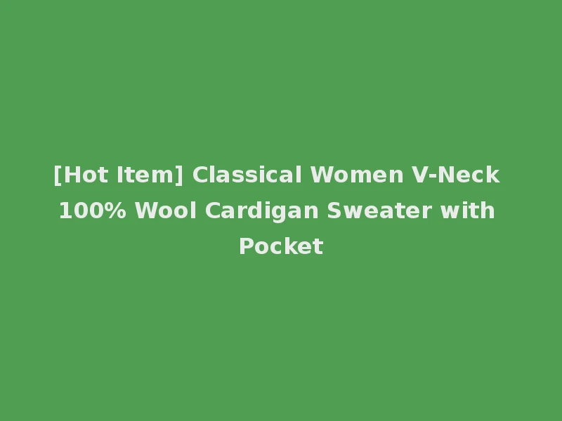 [Hot Item] Classical Women V-Neck 100% Wool Cardigan Sweater with Pocket