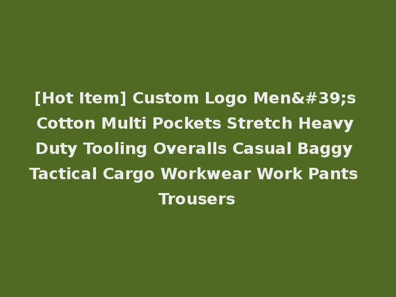 [Hot Item] Custom Logo Men's Cotton Multi Pockets Stretch Heavy Duty Tooling Overalls Casual Baggy Tactical Cargo Workwear Work Pants Trousers
