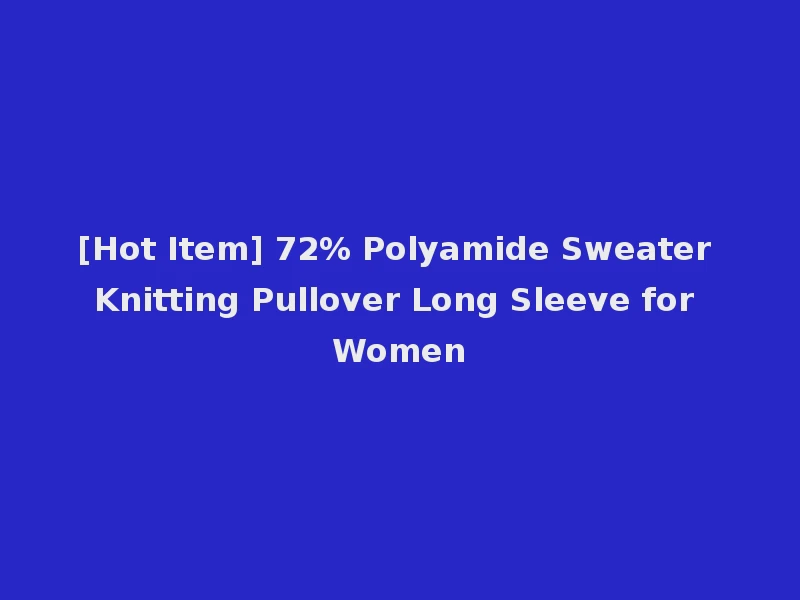 [Hot Item] 72% Polyamide Sweater Knitting Pullover Long Sleeve for Women