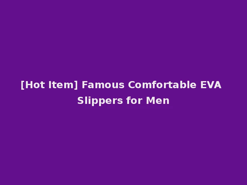 [Hot Item] Famous Comfortable EVA Slippers for Men