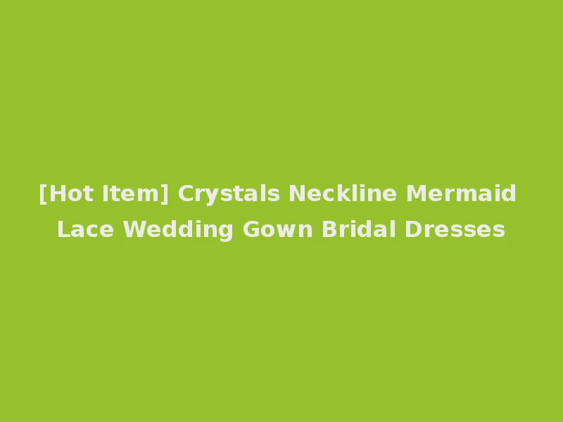 [Hot Item] Crystals Neckline Mermaid Lace Wedding Gown Bridal Dresses