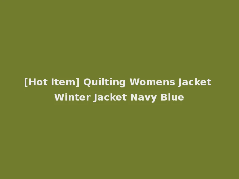 [Hot Item] Quilting Womens Jacket Winter Jacket Navy Blue