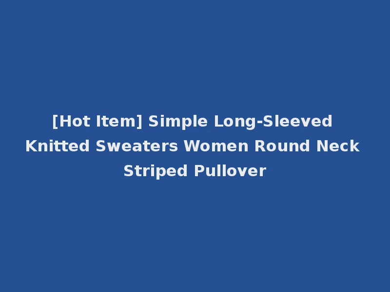 [Hot Item] Simple Long-Sleeved Knitted Sweaters Women Round Neck Striped Pullover