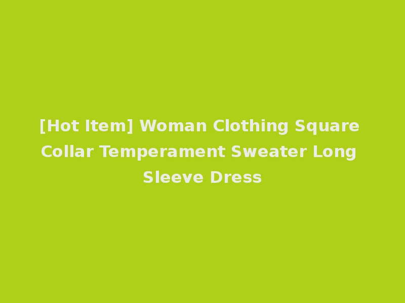 [Hot Item] Woman Clothing Square Collar Temperament Sweater Long Sleeve Dress
