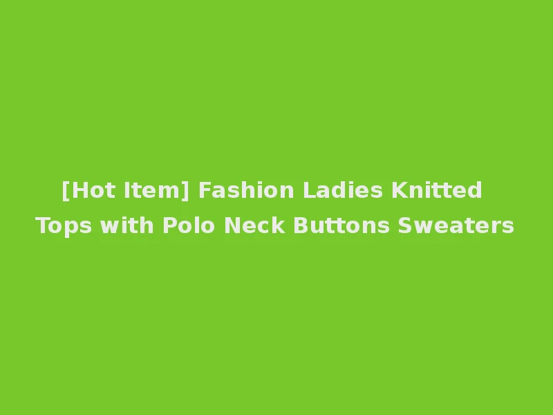 [Hot Item] Fashion Ladies Knitted Tops with Polo Neck Buttons Sweaters