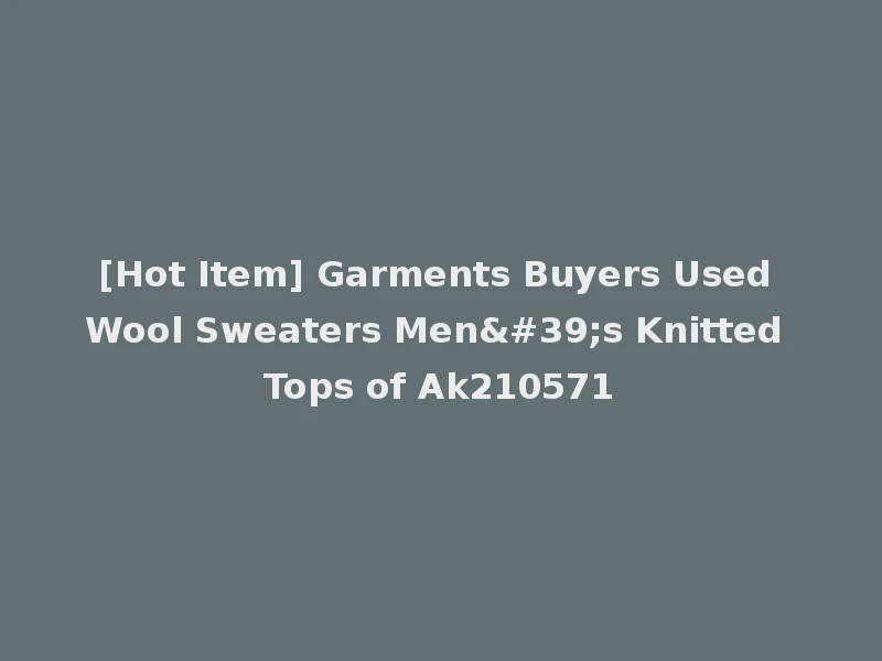 [Hot Item] Garments Buyers Used Wool Sweaters Men's Knitted Tops of Ak210571