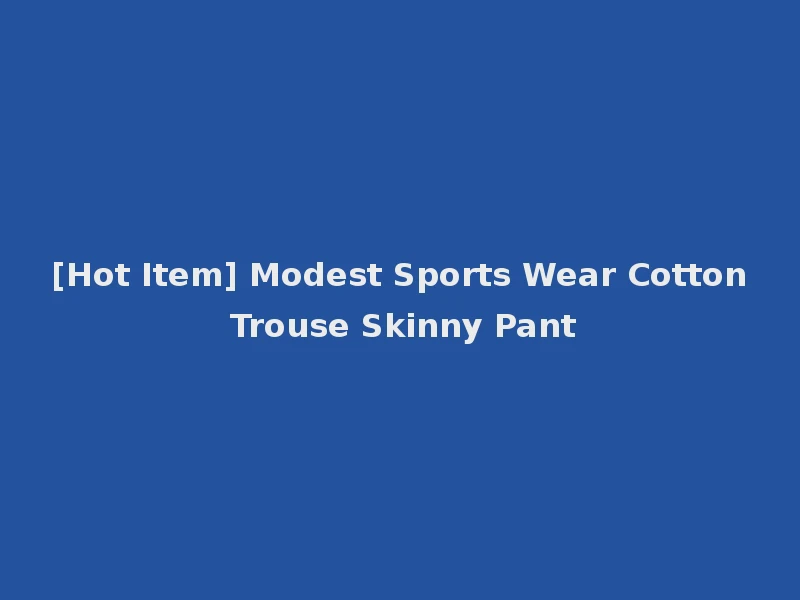 [Hot Item] Modest Sports Wear Cotton Trouse Skinny Pant