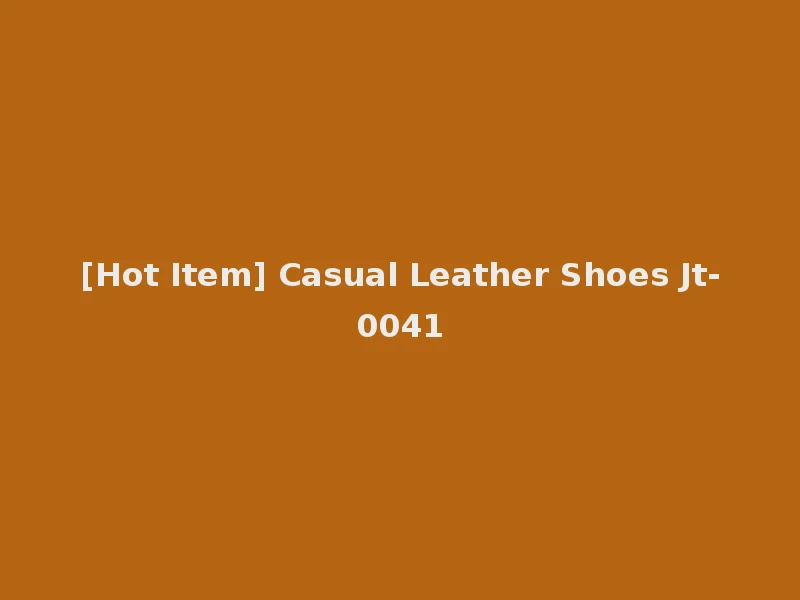 [Hot Item] Casual Leather Shoes Jt-0041