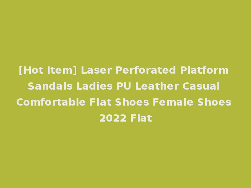 [Hot Item] Laser Perforated Platform Sandals Ladies PU Leather Casual Comfortable Flat Shoes Female Shoes 2022 Flat