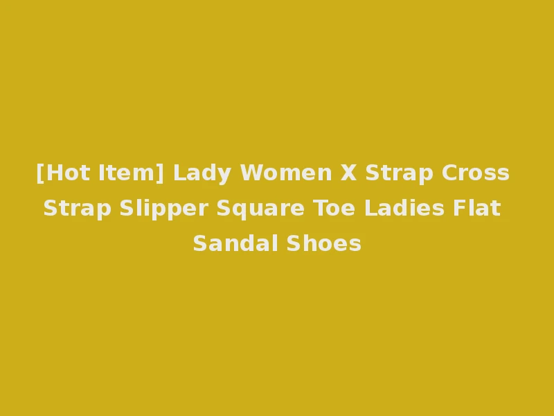 [Hot Item] Lady Women X Strap Cross Strap Slipper Square Toe Ladies Flat Sandal Shoes