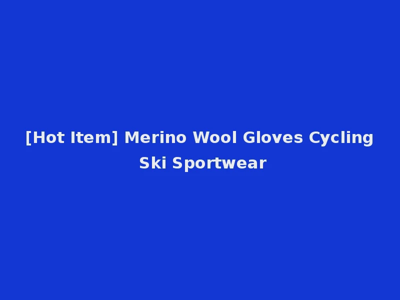 [Hot Item] Merino Wool Gloves Cycling Ski Sportwear