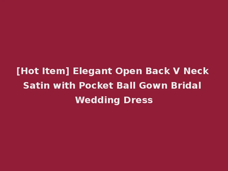 [Hot Item] Elegant Open Back V Neck Satin with Pocket Ball Gown Bridal Wedding Dress