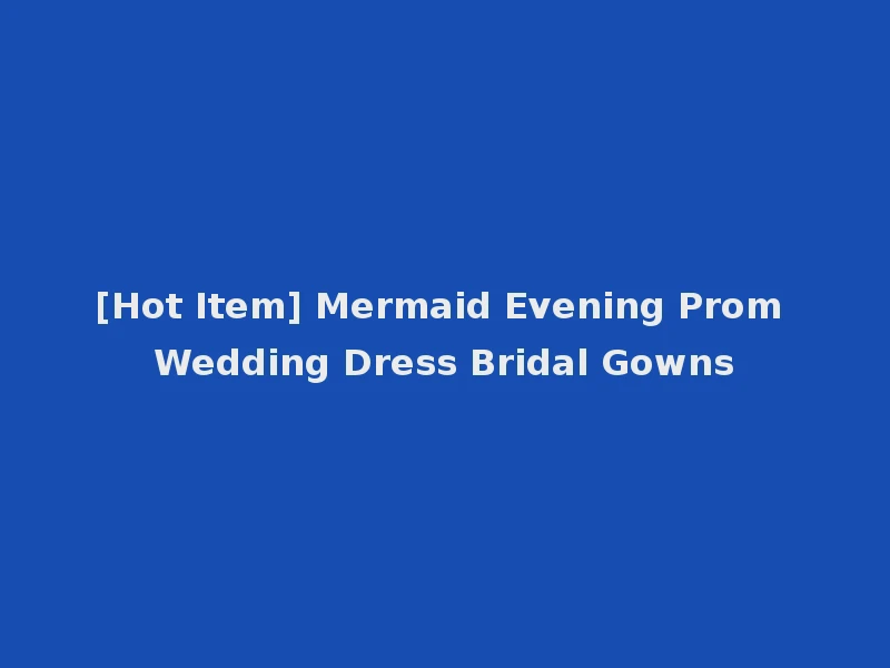 [Hot Item] Mermaid Evening Prom Wedding Dress Bridal Gowns