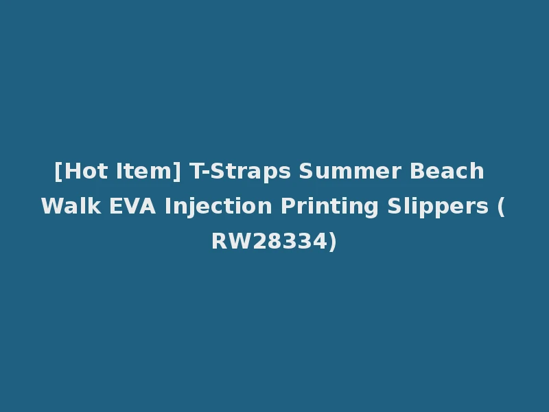 [Hot Item] T-Straps Summer Beach Walk EVA Injection Printing Slippers (RW28334)