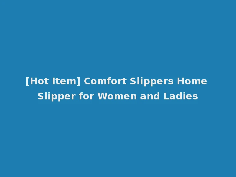 [Hot Item] Comfort Slippers Home Slipper for Women and Ladies