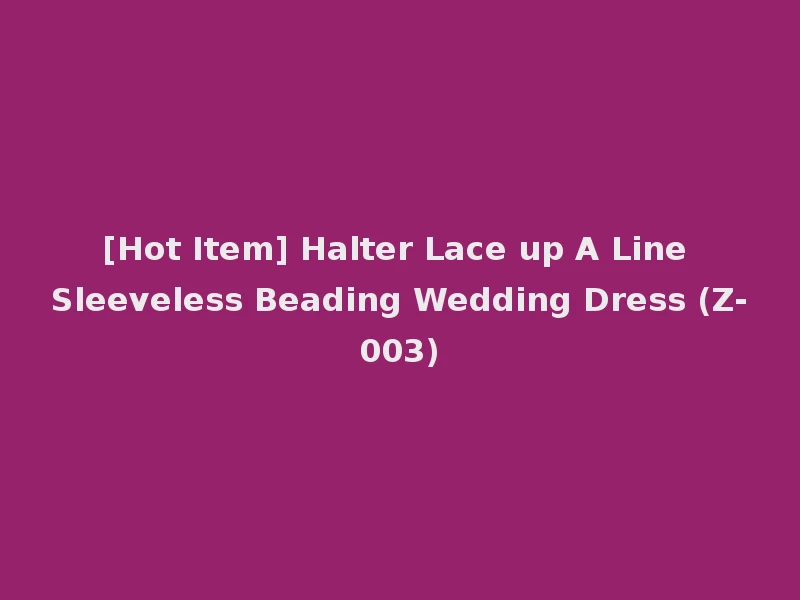 [Hot Item] Halter Lace up A Line Sleeveless Beading Wedding Dress (Z-003)