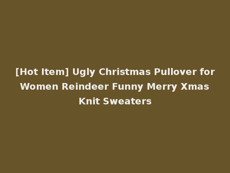 [Hot Item] Ugly Christmas Pullover for Women Reindeer Funny Merry Xmas Knit Sweaters