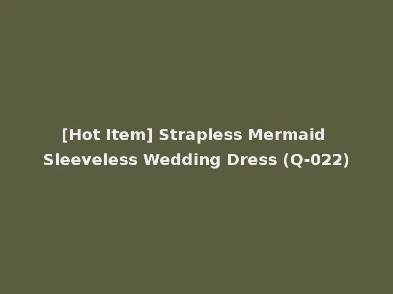 [Hot Item] Strapless Mermaid Sleeveless Wedding Dress (Q-022)