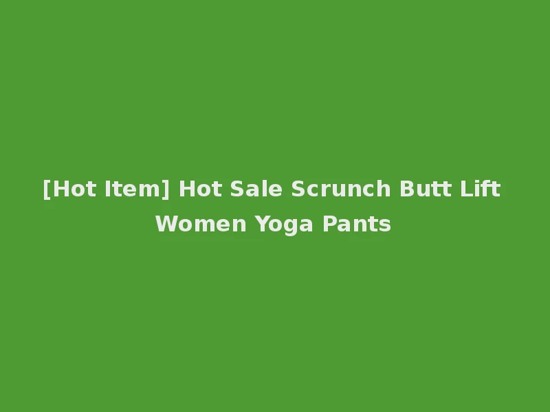 [Hot Item] Hot Sale Scrunch Butt Lift Women Yoga Pants