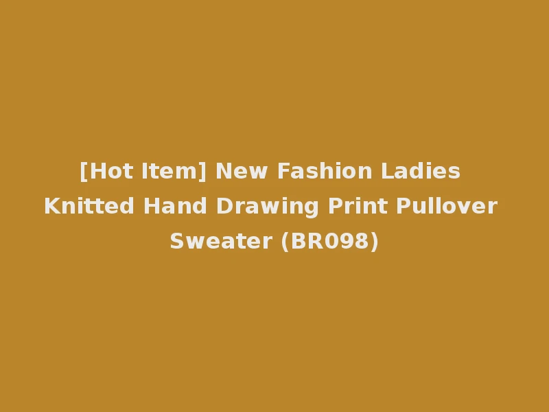[Hot Item] New Fashion Ladies Knitted Hand Drawing Print Pullover Sweater (BR098)