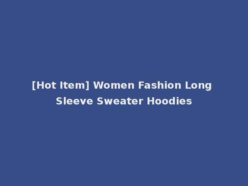 [Hot Item] Women Fashion Long Sleeve Sweater Hoodies