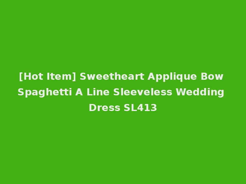 [Hot Item] Sweetheart Applique Bow Spaghetti A Line Sleeveless Wedding Dress SL413