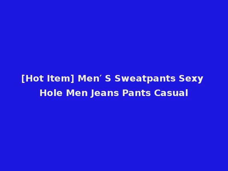 [Hot Item] Men′ S Sweatpants Sexy Hole Men Jeans Pants Casual
