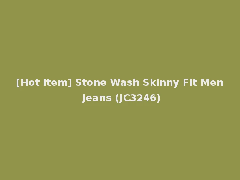 [Hot Item] Stone Wash Skinny Fit Men Jeans (JC3246)